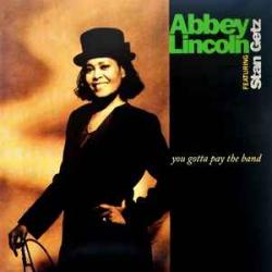 Abbey Lincoln Stan Getz You Gotta Pay The Band Виниловая пластинка Abbey Lincoln Stan Getz You Gotta Pay The Band Виниловая пластинка