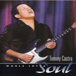 TOMMY CASTRO Whole Lotta Soul TOMMY CASTRO Whole Lotta Soul