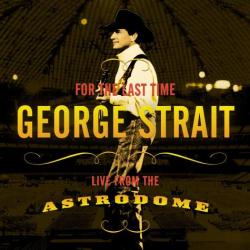 GEORGE STRAIT For The Last Time - Live From The Astrodome Фирменный CD GEORGE STRAIT For The Last Time - Live From The Astrodome Фирменный CD